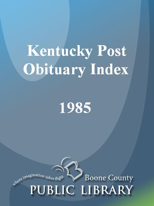 Title details for Kentucky Post Obituary Index, 1985 by Wanda Blackburn Beiser - Available